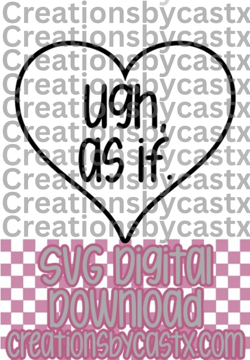 Ugh, As If Heart SVG