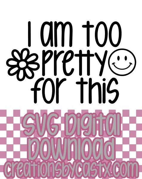 I Am Too Pretty SVG
