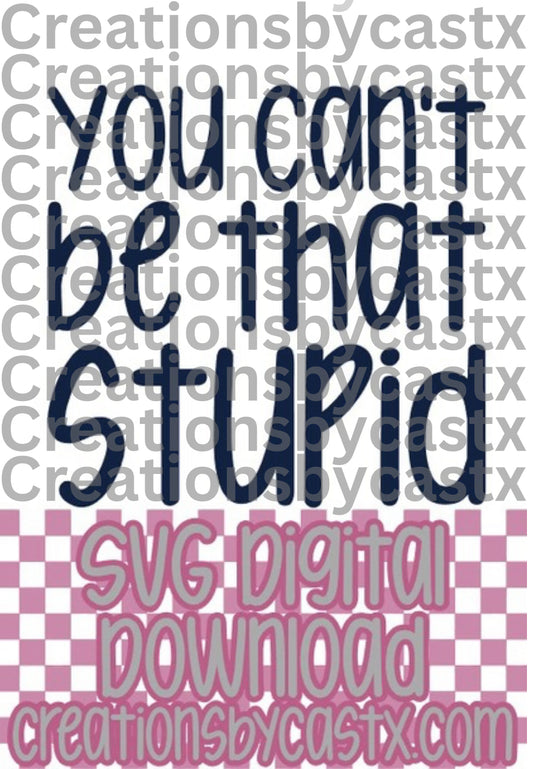 You Can't Be That Stupid SVG