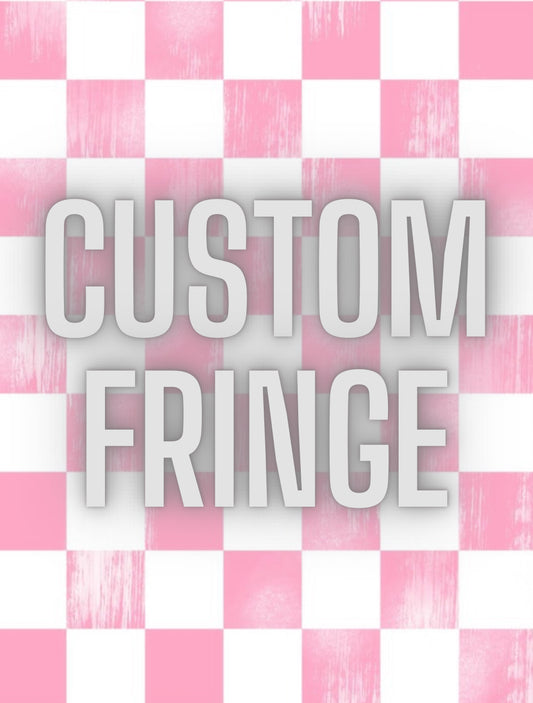 Custom Fringe