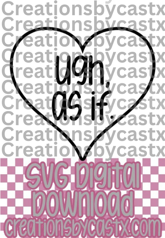 Ugh, As If Heart SVG
